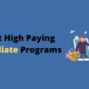 15 Best High Paying Affiliate Programs in 2023!